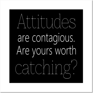 Attitudes are contagious. Are yours worth catching? Personal development Posters and Art